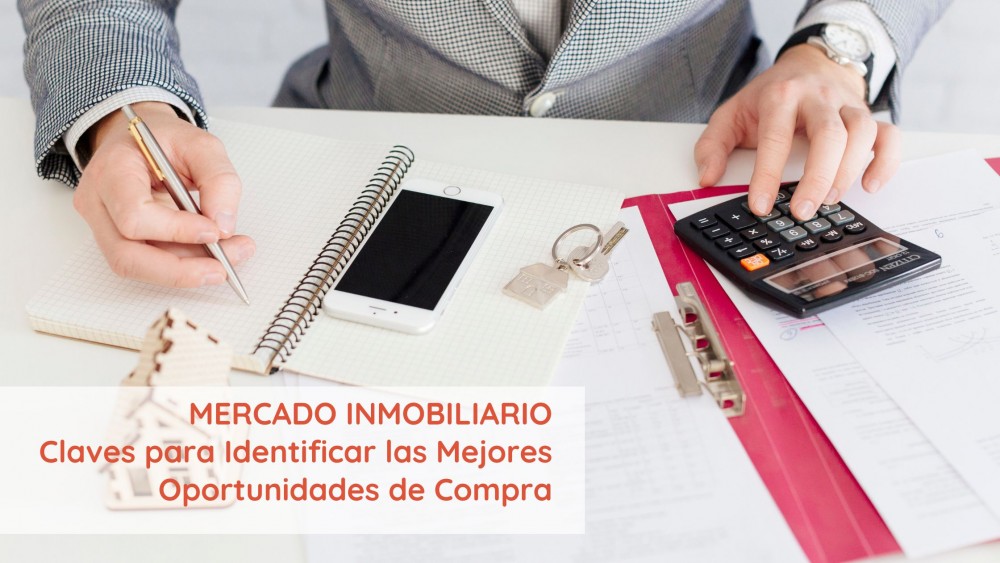 Claves para encontrar las mejores Oportunidades en el Mercado Inmobiliario